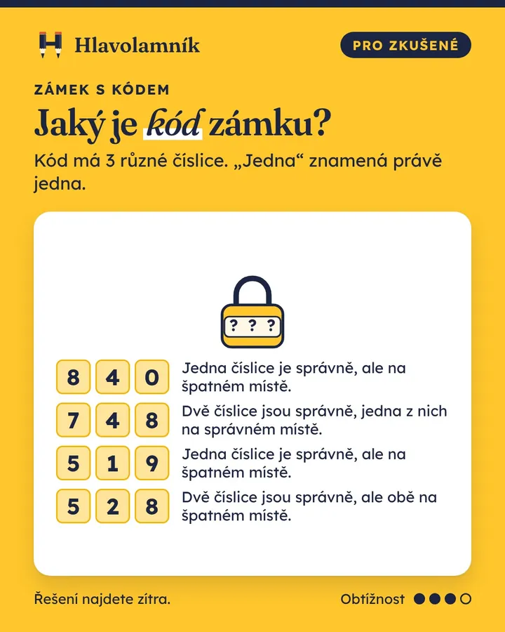 Zámek s trojmístným kódem, číslice se neopakují. Tip 840: Jedna číslice je správně, ale na špatném místě. Tip 748: Dvě číslice jsou správně, jedna z nich na správném místě. Tip 519: Jedna číslice je správně, ale na špatném místě. Tip 528: Dvě číslice jsou správně, ale obě na špatném místě. Jaký je kód?
